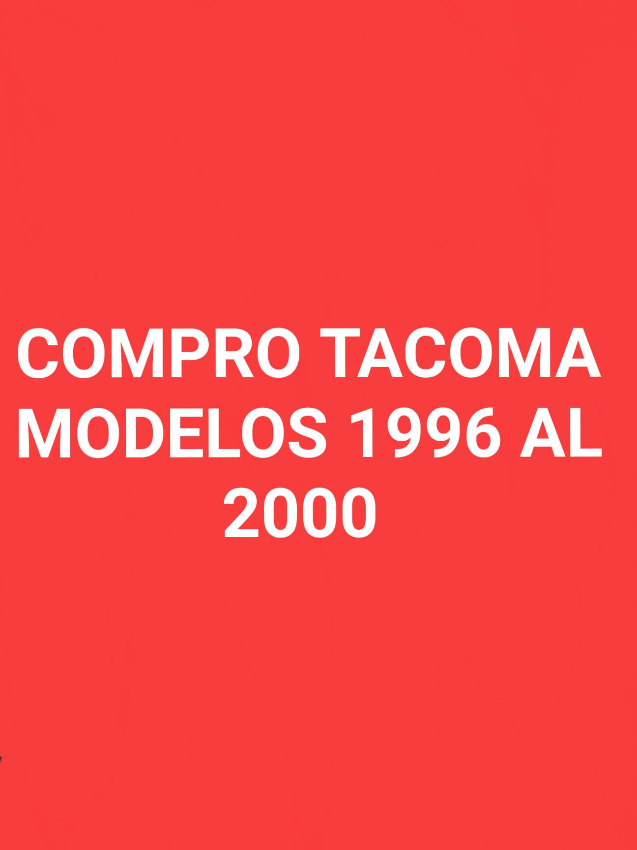 COMPRO TACOMA MODELOS 1996 AL 2000